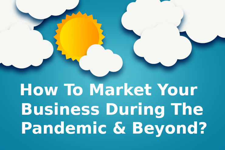 How to market your business during the pandemic and beyond?